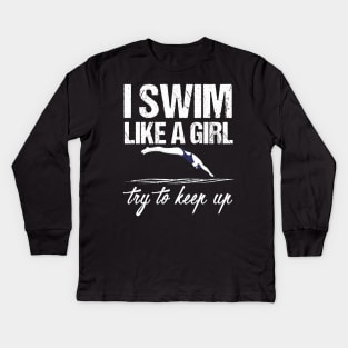 I Swim Like A Girl T-shirt - Try To Keep Up Shirt Kids Long Sleeve T-Shirt